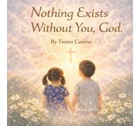 Nothing Exists Without You, God