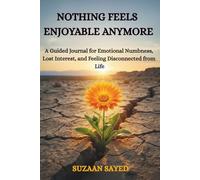 NOTHING FEELS ENJOYABLE ANYMORE: A Guided Journal for Emotional Numbness, Lost Interest, and Feeling Disconnected from Life
