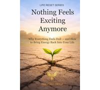 Nothing Feels Exciting Anymore: Why Everything Feels Dull - and How to Bring Energy Back Into Your Life