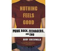 Nothing Feels Good: Punk Rock, Teenagers, and Emo