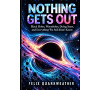 Nothing Gets Out: Black Holes, Wormholes, Dying Stars, and Everything We Still Don’t Know