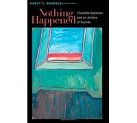 Nothing Happened: Charlotte Salomon and an Archive of Suicide (Michigan Studies in Comparative Jewish Cultures) by Darcy Buerkle (2013-12-13)