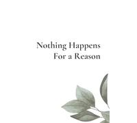 Nothing Happens For a Reason: Positive Affirmation, Motivational and Inspirational Notebook