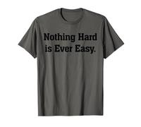 Nothing Hard is Ever Easy Motivational Inspirational Citazione Maglietta