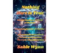 Nothing Here is True: Finding Reality in a World of Illusions: 1
