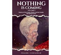 Nothing Is coming: Poems on Time, Power, Illusion, and the Trouble with Being Human
