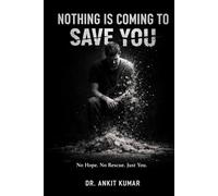 Nothing Is Coming to Save You: No Hope. No Rescue. Just You.