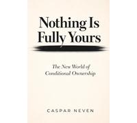 Nothing Is Fully Yours: The New World of Conditional Ownership