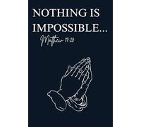 Nothing is Impossible... Matthew 17:20: Prayer and Fasting Journal to record your journey with God