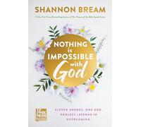 Nothing Is Impossible with God: Eleven Heroes. One God. Endless Lessons in Overcoming.