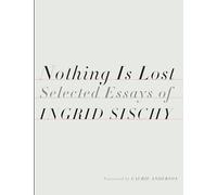 Nothing Is Lost: Selected Essays