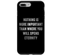 Nothing is More Important Than Where You Will Spend Eternity Custodia per iPhone 7 Plus/8 Plus