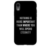 Nothing is More Important Than Where You Will Spend Eternity Custodia per iPhone XR