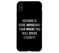 Nothing is More Important Than Where You Will Spend Eternity Custodia per iPhone XS Max