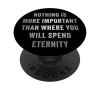 Nothing is More Important Than Where You Will Spend Eternity PopSockets PopGrip Adesivo