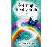Nothing is Really Solid: Embracing Change, Finding Freedom, and Remembering Your True Nature
