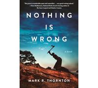 Mark R. Thornton Nothing Is Wrong (Copertina rigida)