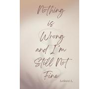 Nothing is Wrong and I'm Still Not Fine
