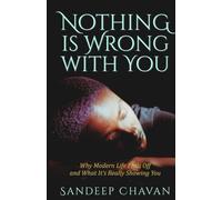 Nothing Is Wrong With You: Why Modern Life Feels Off-and What It's Really Showing You