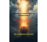 NOTHING IS YOURS UNTIL YOU UNDERSTAND IT: Mastering Money, Meaning, and the Mind