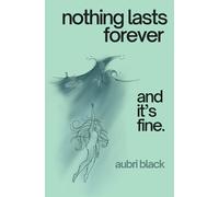 Nothing Lasts Forever and it's Fine.