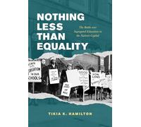 Nothing Less Than Equality: The Battle over Segregated Education in the Nation’s Capital