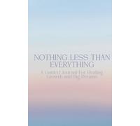 Nothing Less Than Everything: A guided journal for healing, growth & big dreams