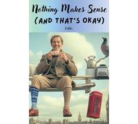 Nothing Makes Sense (And That's Okay)