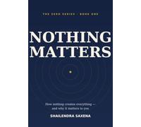 Nothing Matters: How nothing creates everything - and why it matters to you