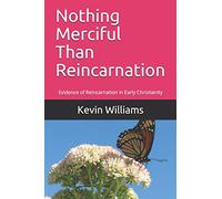 Nothing Merciful Than Reincarnation: Evidence of Reincarnation in Early Christianity