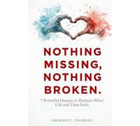 Nothing Missing, Nothing Broken: 7 Powerful Decrees to Reclaim What Life and Time Stole