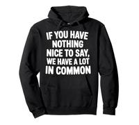 Nothing Nice We’ve Got That in Common |- Felpa con Cappuccio