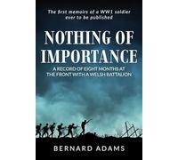 Nothing of Importance; a Record of Eight Months at the Front With a Welsh Battalion, October, 1915, to June, 1916