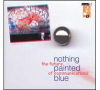 Nothing Painted Blue - Future Of Communications Ep