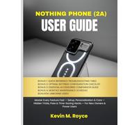 NOTHING PHONE (2A) USER GUIDE: Master Every Feature Fast - Setup, Personalization & Care - Hidden Tricks, Fixes & Time-Saving Hacks - For New Owners & Power Users.