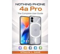 Nothing Phone 4a Pro User Guide: A Simple Manual for Setup, Features, Tips, and Everyday Use