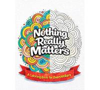 Nothing Really Matters: A Coloring Book for Overthinkers
