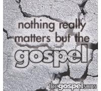 Nothing Really Matters But the Gospel