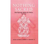 Nothing Sacred: Nazi Espionage Against the Vatican, 1939-1945
