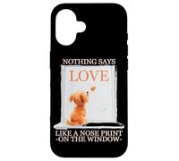 NOTHING SAYS LOVE LIKE A NOSE PRINT ON THE WINDOW Custodia per iPhone 16