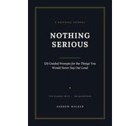 Nothing Serious: 120 Guided Prompts for the Things You Would Never Say Out Loud