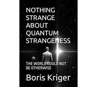 NOTHING STRANGE ABOUT QUANTUM STRANGENESS: THE WORLD COULD NOT BE OTHERWISE