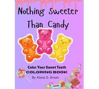 Nothing Sweeter Than Candy: Color Your Sweet Tooth Coloring Book