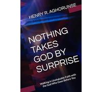 NOTHING TAKES GOD BY SURPRISE: Walking in Unshakable Faith with the God Who Goes Before You