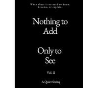 Nothing to Add. Only to See. (Vol. II)