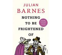 Julian Barnes Nothing to be Frightened Of (Tascabile)