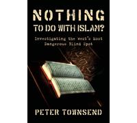 Nothing to Do with Islam?: Investigating the West's Most Dangerous Blind S...