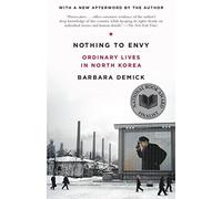 Nothing to Envy: Ordinary Lives in North Korea by Barbara Demick (2010-09-21)