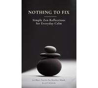 Nothing To Fix: 20 Short Stories for Restless Minds | Simple Zen Reflections for Everyday Calm: Zen for Anxiety Relief and Quieting a Restless Mind.