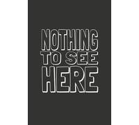"Nothing To See Here.": Notebook | 6" x 9" College Ruled |